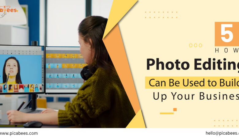 5 Ways How Photo Editing Can Be Used to Build Up Your Business