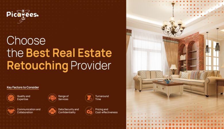 7 Key Factors to consider before choosing the Best Real Estate Retouching Provider