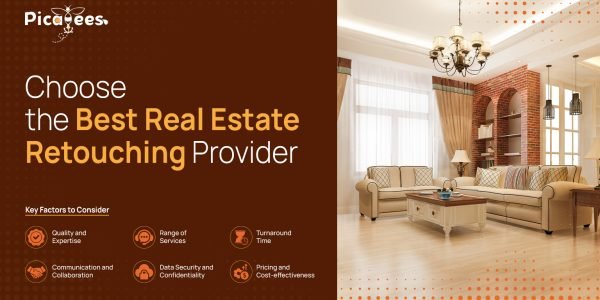 Choose the Best Real Estate Retouching Services Provider | 7 Must Key Factors To Consider