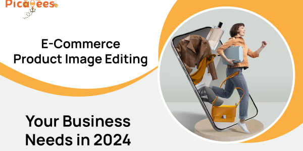 Types of E-Commerce Product Image Editing Your Business Needs in 2024