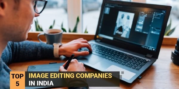 Top 5 Image Editing Companies in India